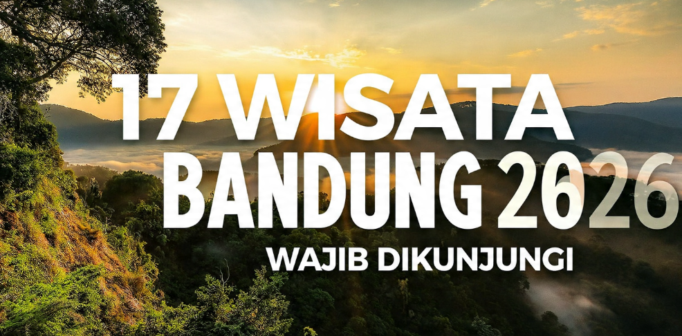 17 Rekomendasi Tempat Wisata Bandung 2026 Paling Hits dan Wajib Dikunjungi